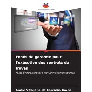 Vitaliano de Carvalho Rocha, André Fonds de garantie pour l'exécution des contrats de travail: Fonds de garantie pour l'exécution des droits sociaux Vitaliano de Carvalho Rocha, André Fonds de garantie pour l'exécution des contrats de travail: Fonds de garantie pour l'exécution des droits sociaux