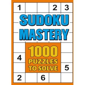 Zeynep Karahan Sudoku Mastery 1000 Puzzles To Solve: 1000 Sudoku Puzzles for Adults – Easy to Hard Brain Games, Logic Training & Mindfulness Fun Zeynep Karahan Sudoku Mastery 1000 Puzzles To Solve: 1000 Sudoku Puzzles for Adults – Easy to Hard Brain Games, Logic Training & Mindfulness Fun