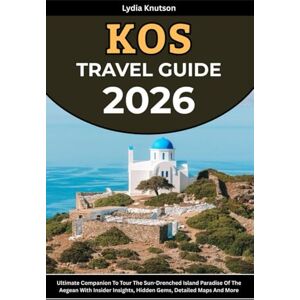 Knutson, Lydia Kos Travel Guide 2026: Ultimate Companion To Tour The Sun-Drenched Island Paradise Of The Aegean With Insider Insights, Hidden Gems, Detailed Maps And ... TRAVEL COMPANIONS TO EXPLORE WITH IN 2026) Knutson, Lydia Kos Travel Guide 2026: Ultimate Companion To Tour The Sun-Drenched Island Paradise Of The Aegean With Insider Insights, Hidden Gems, Detailed Maps And ... TRAVEL COMPANIONS TO EXPLORE WITH IN 2026)