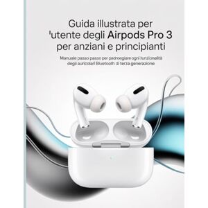 Wesley, Brenda Guida illustrata per l'utente degli AirPods Pro 3 per anziani e principianti: Manuale passo passo per padroneggiare ogni funzionalità degli auricolari Bluetooth di terza generazione Wesley, Brenda Guida illustrata per l'utente degli AirPods Pro 3 per anziani e principianti: Manuale passo passo per padroneggiare ogni funzionalità degli auricolari Bluetooth di terza generazione