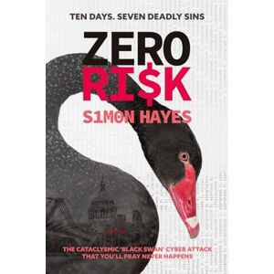 Hayes, Simon Zero Ri$k: The cataclysmic ‘Black Swan’ financial and political cyber thriller you'll pray NEVER happens! -- TEN DAYS. SEVEN DEADLY SINS. ZERO RI$K Hayes, Simon Zero Ri$k: The cataclysmic ‘Black Swan’ financial and political cyber thriller you'll pray NEVER happens! -- TEN DAYS. SEVEN DEADLY SINS. ZERO RI$K