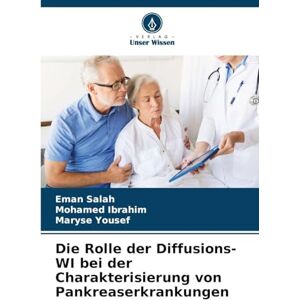 Salah, Eman Die Rolle der Diffusions-WI bei der Charakterisierung von Pankreaserkrankungen Salah, Eman Die Rolle der Diffusions-WI bei der Charakterisierung von Pankreaserkrankungen