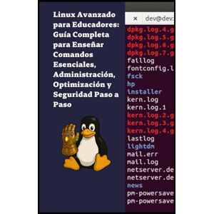 S, Diego Linux Avanzado para Educadores: Guía Completa para Enseñar Comandos Esenciales, Administración, Optimización y Seguridad Paso a Paso S, Diego Linux Avanzado para Educadores: Guía Completa para Enseñar Comandos Esenciales, Administración, Optimización y Seguridad Paso a Paso