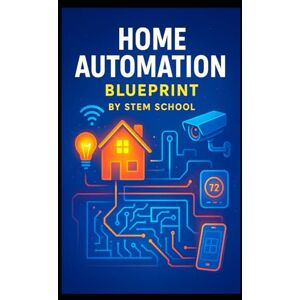 SCHOOL, STEM Home Automation Blueprint: Turn Your House into a Smart Haven SCHOOL, STEM Home Automation Blueprint: Turn Your House into a Smart Haven