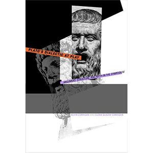 Corrigan, Kevin Plato's Dialectic at Play: Argument, Structure, and Myth in the Symposium Corrigan, Kevin Plato's Dialectic at Play: Argument, Structure, and Myth in the Symposium