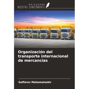 Mahamatzokir, Gaffarov Organización del transporte internacional de mercancías Mahamatzokir, Gaffarov Organización del transporte internacional de mercancías