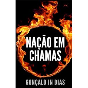 Dias, Gonçalo JN Nação em Chamas: Intriga e Suspense - Um Thriller Português Dias, Gonçalo JN Nação em Chamas: Intriga e Suspense - Um Thriller Português