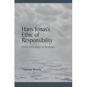 Morris, Theresa Hans Jonas’s Ethic of Responsibility: From Ontology to Ecology (SUNY series in Environmental Philosophy and Ethics) Morris, Theresa Hans Jonas’s Ethic of Responsibility: From Ontology to Ecology (SUNY series in Environmental Philosophy and Ethics)