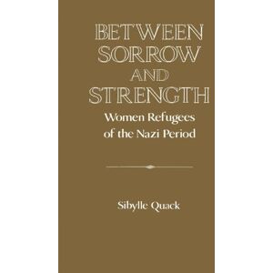 Between Sorrow and Strength: Women Refugees of the Nazi Period (Publications of the German Historical Institute) Between Sorrow and Strength: Women Refugees of the Nazi Period (Publications of the German Historical Institute)