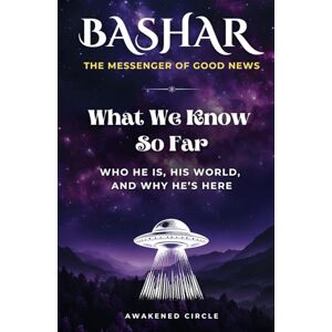 Circle, Awakened Bashar: The Messenger of Good News What We Know So Far Who He Is, His World, and Why He’s Here Circle, Awakened Bashar: The Messenger of Good News What We Know So Far Who He Is, His World, and Why He’s Here