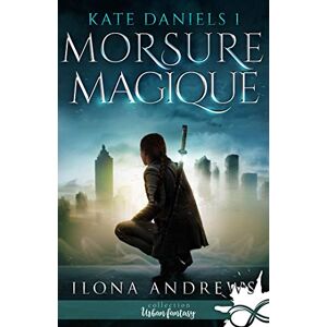 Andrews, Ilona Morsure Magique: Kate Daniels, T1 Andrews, Ilona Morsure Magique: Kate Daniels, T1