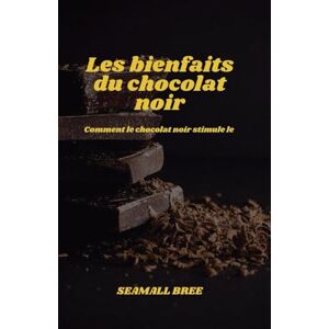 BREE, SEAMALL Les bienfaits du chocolat noir: Comment le chocolat noir stimule le corps et l'esprit. BREE, SEAMALL Les bienfaits du chocolat noir: Comment le chocolat noir stimule le corps et l'esprit.