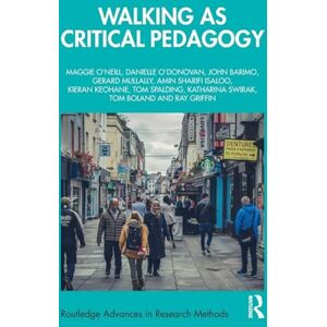O'Neill Walking as Critical Pedagogy (Routledge Advances in Research Methods) O'Neill Walking as Critical Pedagogy (Routledge Advances in Research Methods)