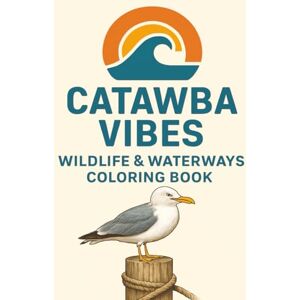 Vibes, Catawba Catawba Vibes: Wildlife & Waterways Coloring Book: A Mindful Journey Through Nature and the Great Lakes (Catawba Vibes Coloring Book Series) Vibes, Catawba Catawba Vibes: Wildlife & Waterways Coloring Book: A Mindful Journey Through Nature and the Great Lakes (Catawba Vibes Coloring Book Series)