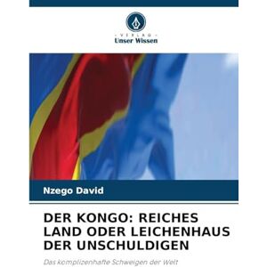 David, Nzego Der Kongo: Reiches Land Oder Leichenhaus Der Unschuldigen David, Nzego Der Kongo: Reiches Land Oder Leichenhaus Der Unschuldigen
