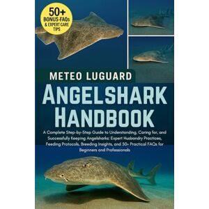LUGUARD, METEO ANGELSHARK HANDBOOK: A Complete Step-by-Step Guide to Understanding, Caring for, and Successfully Keeping Angelsharks: Expert Husbandry Practices, ... FAQs for Beginners and Professionals LUGUARD, METEO ANGELSHARK HANDBOOK: A Complete Step-by-Step Guide to Understanding, Caring for, and Successfully Keeping Angelsharks: Expert Husbandry Practices, ... FAQs for Beginners and Professionals