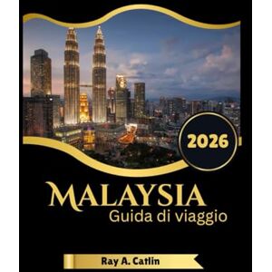 Catlin, Ray A. Malaysia Guida di viaggio 2026 Catlin, Ray A. Malaysia Guida di viaggio 2026