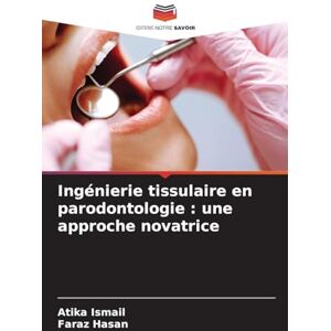Ismail, Atika Ingénierie tissulaire en parodontologie: une approche novatrice Ismail, Atika Ingénierie tissulaire en parodontologie: une approche novatrice