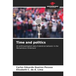 Queiroz Pessoa, Carlos Eduardo Time and politics: An anthropological view of electoral behavior in the Pernambuco hinterland Queiroz Pessoa, Carlos Eduardo Time and politics: An anthropological view of electoral behavior in the Pernambuco hinterland