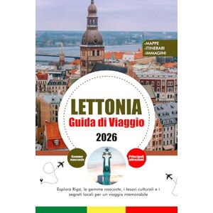 HOLDEN, TERESA J. LETTONIA GUIDA DI VIAGGIO 2026: Esplora Riga, le gemme nascoste, i tesori culturali e i segreti locali per un viaggio memorabile HOLDEN, TERESA J. LETTONIA GUIDA DI VIAGGIO 2026: Esplora Riga, le gemme nascoste, i tesori culturali e i segreti locali per un viaggio memorabile
