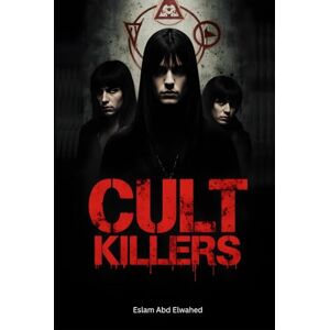 Abd Elwahed, Eslam Cult Killers: 100 True Stories of Mass Suicides and Ritual Murders (Bloody Horror & Brutal Crimes) Abd Elwahed, Eslam Cult Killers: 100 True Stories of Mass Suicides and Ritual Murders (Bloody Horror & Brutal Crimes)