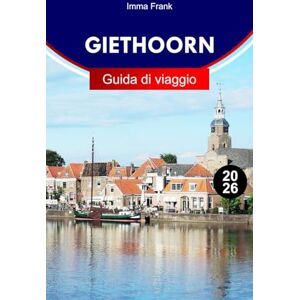 Frank, Imma Giethoorn Guida di viaggio 2026: Esplora Giethoorn, Paesi Bassi con canali panoramici, ponti affascinanti, tour in barca e avventure tranquille nei villaggi Frank, Imma Giethoorn Guida di viaggio 2026: Esplora Giethoorn, Paesi Bassi con canali panoramici, ponti affascinanti, tour in barca e avventure tranquille nei villaggi