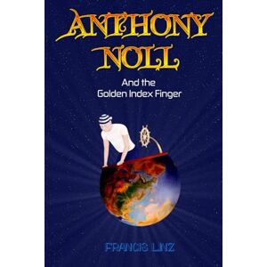 Linz, Francis Anthony Noll and the Golden Index Finger: (Book I: when little robots dream) & (Book II: when little robots sing): 1 Linz, Francis Anthony Noll and the Golden Index Finger: (Book I: when little robots dream) & (Book II: when little robots sing): 1