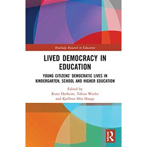 Lived Democracy in Education: Young Citizens’ Democratic Lives in Kindergarten, School and Higher Education (Routledge Research in Education) Lived Democracy in Education: Young Citizens’ Democratic Lives in Kindergarten, School and Higher Education (Routledge Research in Education)