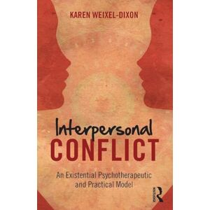 Weixel Dixon, Karen Interpersonal Conflict: An Existential Psychotherapeutic and Practical Model Weixel Dixon, Karen Interpersonal Conflict: An Existential Psychotherapeutic and Practical Model