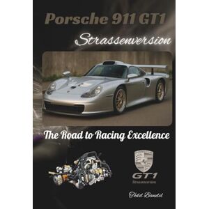 BANDEL, TODD A Porsche 911 GT1 Strassenversion: The Road to Racing Excellence (Driven Legacy: The Porsche Perfomance) BANDEL, TODD A Porsche 911 GT1 Strassenversion: The Road to Racing Excellence (Driven Legacy: The Porsche Perfomance)