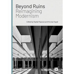 Beyond Ruins: Reimagining Modernism Beyond Ruins: Reimagining Modernism