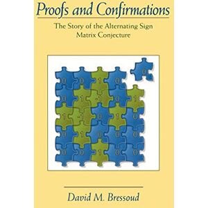 Bressoud, David M. Proofs and Confirmations: The Story of the Alternating Sign Matrix Conjecture (Spectrum) Bressoud, David M. Proofs and Confirmations: The Story of the Alternating Sign Matrix Conjecture (Spectrum)