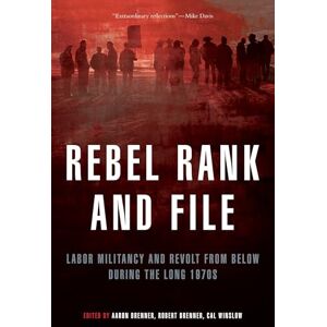 Rebel Rank and File: Labor Militancy and Revolt from Below During the Long 1970s Rebel Rank and File: Labor Militancy and Revolt from Below During the Long 1970s