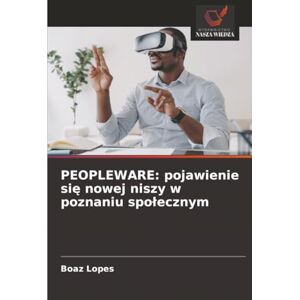 Lopes, Boaz PEOPLEWARE: pojawienie się nowej niszy w poznaniu społecznym: pojawienie się nowej niszy w poznaniu spolecznym Lopes, Boaz PEOPLEWARE: pojawienie się nowej niszy w poznaniu społecznym: pojawienie się nowej niszy w poznaniu spolecznym