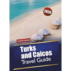 Hamby, Victoria Turks and Caicos TRAVEL GUIDE 2026: Explore the Caribbean’s Nature Island with Beaches, Outdoor Adventures, Local Cuisine, and Practical Tips for First-Time Visitors Hamby, Victoria Turks and Caicos TRAVEL GUIDE 2026: Explore the Caribbean’s Nature Island with Beaches, Outdoor Adventures, Local Cuisine, and Practical Tips for First-Time Visitors