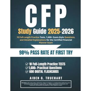 Truehart, Aiden G. CFP Study Guide 2025-2026: 10 Full-Length Practice Tests, 1,600+ Exam-Style Questions, and Detailed Explanations for the Certified Financial Planner Exam Truehart, Aiden G. CFP Study Guide 2025-2026: 10 Full-Length Practice Tests, 1,600+ Exam-Style Questions, and Detailed Explanations for the Certified Financial Planner Exam