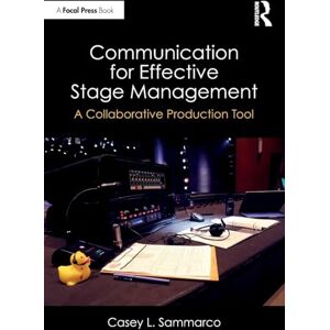 Sammarco, Casey L. Communication for Effective Stage Management: A Collaborative Production Tool Sammarco, Casey L. Communication for Effective Stage Management: A Collaborative Production Tool