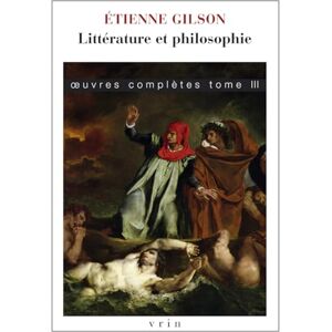 Gilson, Etienne Litterature Et Philosophie: Oeuvres Completes, Tome III Gilson, Etienne Litterature Et Philosophie: Oeuvres Completes, Tome III