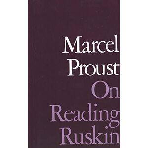 Proust, Marcel On Reading Ruskin (Prefaces to La Bible D'Amiens and Sesame Et Les Lys, with Se) Proust, Marcel On Reading Ruskin (Prefaces to La Bible D'Amiens and Sesame Et Les Lys, with Se)