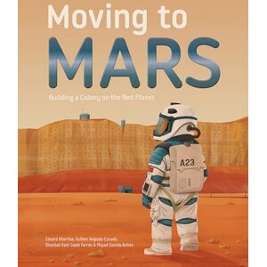 Eduard Altarriba Moving to Mars: Building a Colony on the Red Planet Eduard Altarriba Moving to Mars: Building a Colony on the Red Planet