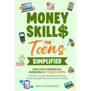 Rosewood Money Skills for Teens Simplified: Unlock Financial Wisdom in 7 Easy Steps to Master Savings, Budgeting, Strategic Credit Management, and Fraud Prevention Rosewood Money Skills for Teens Simplified: Unlock Financial Wisdom in 7 Easy Steps to Master Savings, Budgeting, Strategic Credit Management, and Fraud Prevention