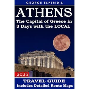 Esperidis, George Athens Travel Guide: The Most Exciting Places According to Local Citizens (Greece With George.) Esperidis, George Athens Travel Guide: The Most Exciting Places According to Local Citizens (Greece With George.)