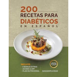 SanaSimplicidad 200 RECETAS PARA DIABÉTICOS EN ESPAÑOL: Fáciles y saludables para diabetes tipo 2 y prediabetes, con plan nutricional y recursos extra para controlar la glucosa sin miedo. SanaSimplicidad 200 RECETAS PARA DIABÉTICOS EN ESPAÑOL: Fáciles y saludables para diabetes tipo 2 y prediabetes, con plan nutricional y recursos extra para controlar la glucosa sin miedo.