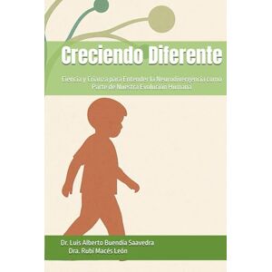 BUENDIA SAAVEDRA, Dr. LUIS ALBERTO Creciendo Diferente: Ciencia y Crianza para Entender la Neurodivergencia como Parte de Nuestra Evolución Humana BUENDIA SAAVEDRA, Dr. LUIS ALBERTO Creciendo Diferente: Ciencia y Crianza para Entender la Neurodivergencia como Parte de Nuestra Evolución Humana