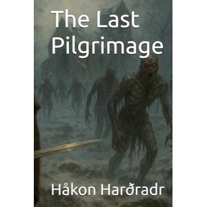 Harðradr, Håkon The Last Pilgrimage (The Chronicles of the Black Winter) Harðradr, Håkon The Last Pilgrimage (The Chronicles of the Black Winter)
