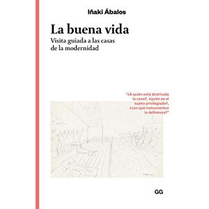 Abalos, Inaki La Buena Vida: Visita Guiada a Las Casas de la Modernidad (Clásicos) Abalos, Inaki La Buena Vida: Visita Guiada a Las Casas de la Modernidad (Clásicos)