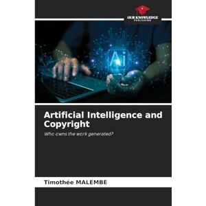 Malembe, Timothée Artificial Intelligence and Copyright: Who owns the work generated? Malembe, Timothée Artificial Intelligence and Copyright: Who owns the work generated?