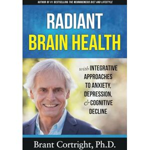 Cortright, Brant Radiant Brain Health: Integrative Approaches to Anxiety, Depression, and Cognitive Decline (Holistic Mental Health series) Cortright, Brant Radiant Brain Health: Integrative Approaches to Anxiety, Depression, and Cognitive Decline (Holistic Mental Health series)