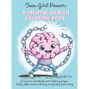 Galaxia, Elowyn Teen Girl Power: A Mental Health Coloring Book: A Creative Workbook with Coloring Pages, Daily Affirmations, Poetry and Guided Journaling Galaxia, Elowyn Teen Girl Power: A Mental Health Coloring Book: A Creative Workbook with Coloring Pages, Daily Affirmations, Poetry and Guided Journaling