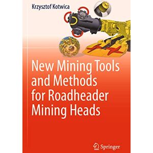 Kotwica, Krzysztof New Mining Tools and Methods for Roadheader Mining Heads Kotwica, Krzysztof New Mining Tools and Methods for Roadheader Mining Heads